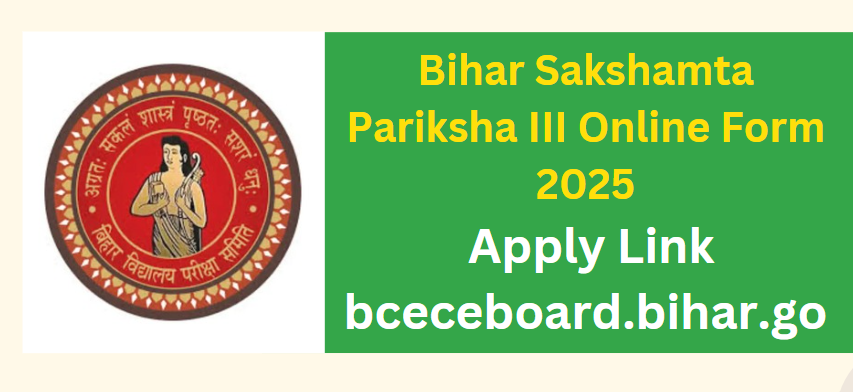 Bihar Sakshamta Pariksha III Online Form 2025, Apply Link bceceboard.bihar.gov.in