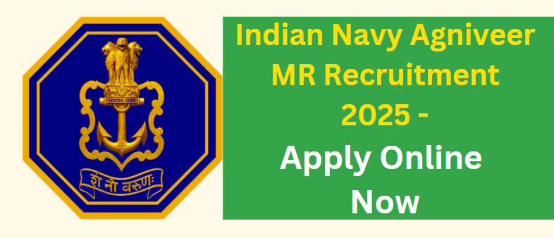 Indian Navy Agniveer MR Recruitment 2025 - Apply Online Now