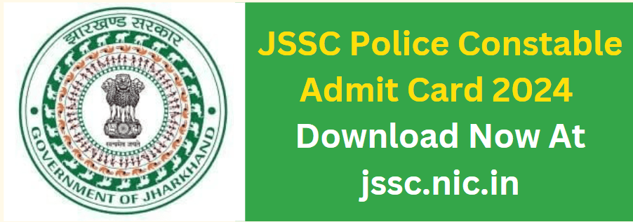 JSSC Police Constable Admit Card 2024 Download Now At jssc.nic.in