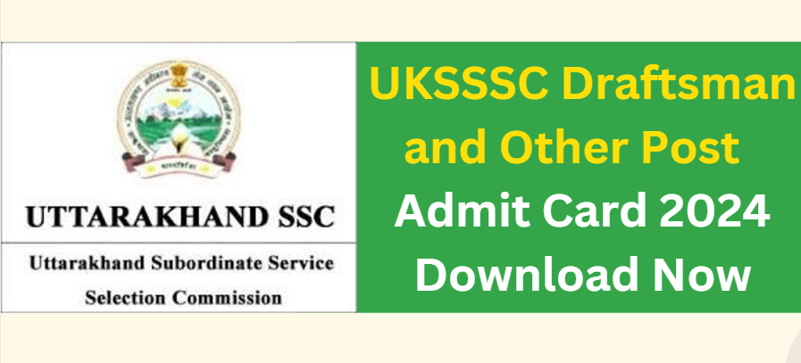 UKSSSC Draftsman and Other Post Admit Card 2024 Download Now