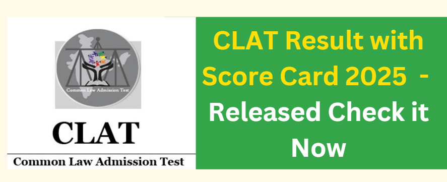CLAT Result with Score Card 2025 - Released Check it Now