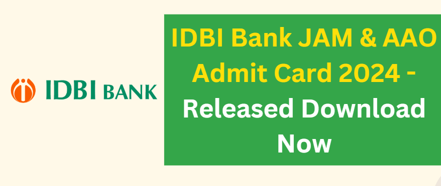 IDBI Bank JAM & AAO Admit Card 2024 - Released Download Now