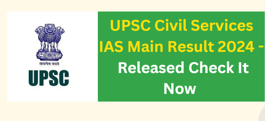 UPSC Civil Services IAS Main Result 2024 - Released Check It Now