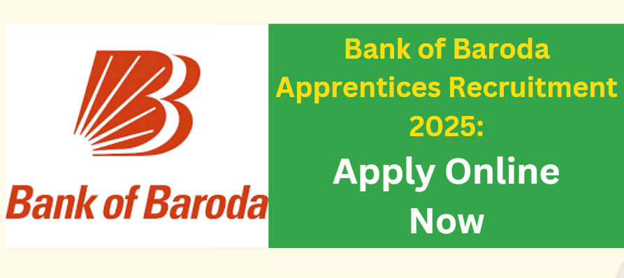 Bank of Baroda Apprentices Recruitment 2025: Apply Online Now