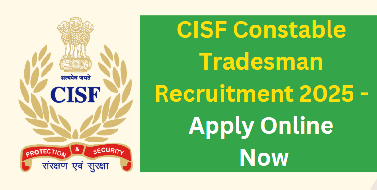 CISF Constable Tradesman Recruitment 2025 - Apply Online Now