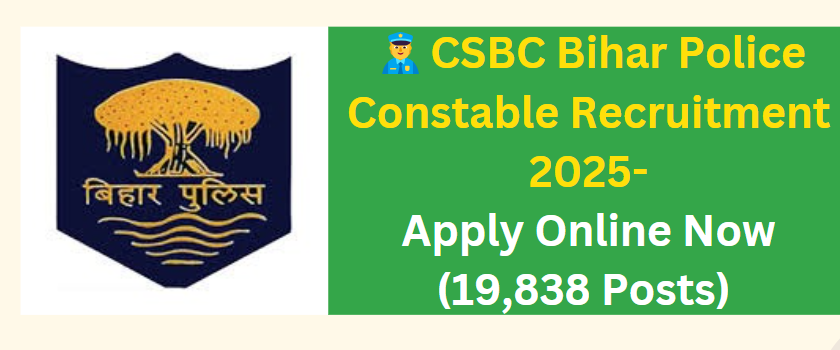 CSBC Bihar Police Constable Recruitment 2025👮- Apply Online Now (19,838 Posts)